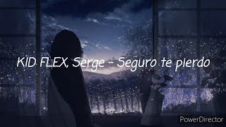 KID FLEX Serge  Seguro te pierdo letralyrics [upl. by Hasty]