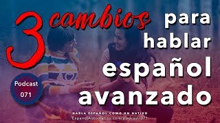 Hablar español con FLUIDEZ 3 CAMBIOS que debes hacer ya  español avanzado [upl. by Llennhoj840]