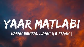 YAAR MATLABIlyrics  KARAN BENIPAL  JAANI  B PRAAK  PUNJABI SAD SONGS [upl. by Acined]