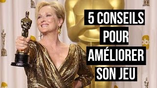 COMMENT ÊTRE UN BON ACTEUR  UNE BONNE ACTRICE  5 conseils pour améliorer son jeu [upl. by Damara465]