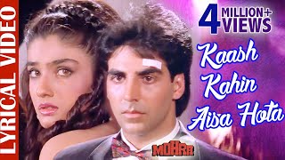 Kaash Kahin Aisa Hota  LYRICAL  Akshay Kumar amp Raveena Tandon  Mohra  90s Best Romantic Sad Song [upl. by Suhploda]