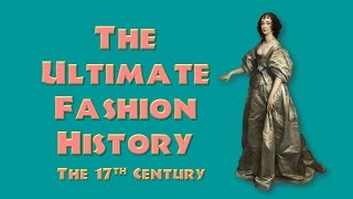 THE ULTIMATE FASHION HISTORY THE 17th CENTURY [upl. by Elohcim40]