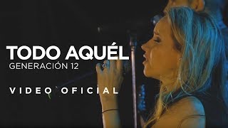 Generación 12  Todo aquel VIDEO OFICIAL [upl. by Aurilia]