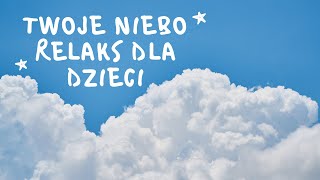 Twoje Niebo  Relaksacja dla Dzieci [upl. by Avilo797]