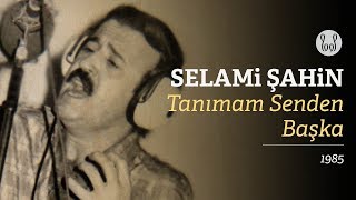 Selami Şahin  Tanımam Senden Başka Official Audio [upl. by Norry]