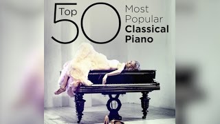 Top 50 Best Classical Piano Music [upl. by Haseena]