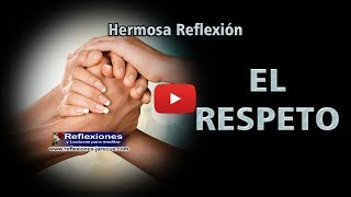 El respeto  Reflexiones de la vida [upl. by Akeim]