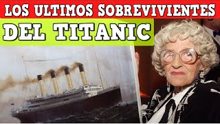 Titanic  Los 10 últimos sobrevivientes y sus historias [upl. by Anilec]