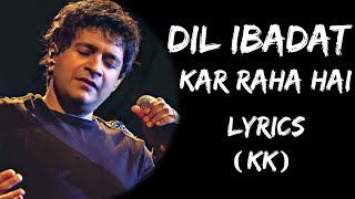 Dil Ibadat Kar Raha Hai Dhadkane Meri Sun Lyrics  KK  Lyrics Tube [upl. by Maiga]