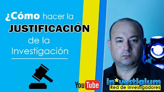 👉¿Cómo hacer la JUSTIFICACIÓN de la Investigación [upl. by Urban]