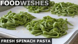 Fresh Spinach Pasta  Food Wishes [upl. by Ailemak]