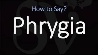 How to Pronounce Phrygia CORRECTLY [upl. by Justicz]