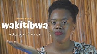 Wakitibwa  Brian Lubega  Adungu Cover [upl. by Jonati]