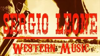 Ennio Morricone ● Sergio Leone Western Music ● The Legendary Western Music Remastered [upl. by Hurley282]