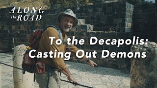 To the Decapolis  Casting Out Demons  Episode Five  Along the Road [upl. by Aisereht]