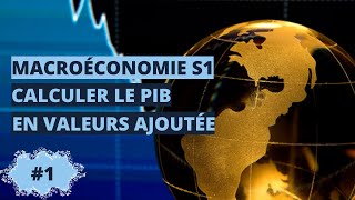 Calculer le PIB en valeurs ajoutée  macroéconomie S1 [upl. by Belier2]