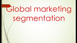 International marketing Unit 2 quotglobal marketing segmentationquot PART 1 [upl. by Zola936]