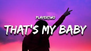 PLAYERTWO  THATS MY BABY Lyrics [upl. by Azrim]