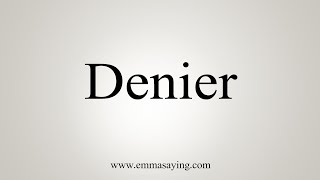 How To Say Denier [upl. by Morgenthaler]