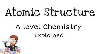 Atomic Structure  A Level Chemistry [upl. by Anoyet]