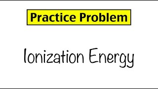 Practice Problem Ionization Energy [upl. by Concepcion]