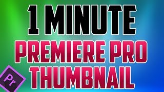 Premiere Pro CC  How to Make a Thumbnail [upl. by Arehc]