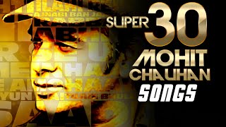 SUPER 30 Mohit Chauhan Songs  Evergreen SOFT HINDI SONGS  Best Soothing BOLLYWOOD Songs 2016 [upl. by Naoj]