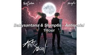 Babysantana amp Slump6s  Antisocial 1 Hour [upl. by Zilevi]