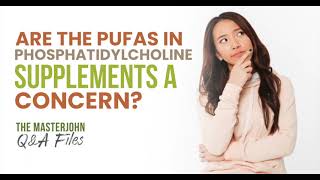 Are the PUFAs in phosphatidylcholine supplements a concern [upl. by Farmer]