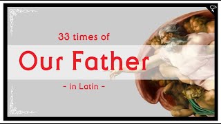 Catholic 33 times of Lords Prayer Our Father in Latin [upl. by Cody]