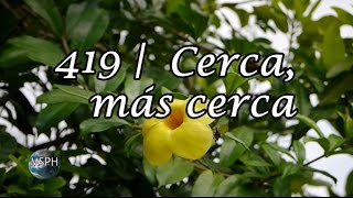 HA62  Himno 419  Cerca más cerca [upl. by Oinotnanauj]