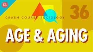 Age amp Aging Crash Course Sociology 36 [upl. by Nostaw]