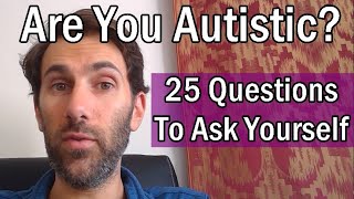 Are You Autistic 25 Questions To Ask Yourself  Patrons Choice [upl. by Ylrehs]