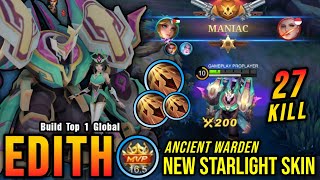 27 Kills  MANIAC Ancient Warden Edith New STARLIGHT Skin  Build Top 1 Global Edith  MLBB [upl. by Darcey]