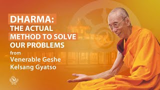 Dharma the Actual Method to Solve Our Problems  Venerable Geshe Kelsang Gyatso [upl. by Wendie637]