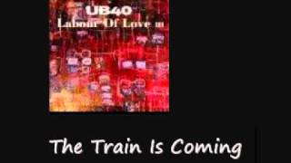 UB40 The Train Is Coming Labour Of Love 3 [upl. by Borek]