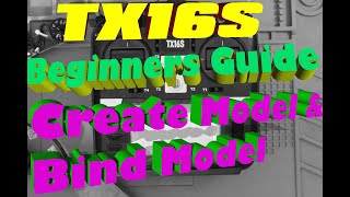 TX16S Beginner Guide How To Add New Model and Bind Receiver [upl. by Athal]