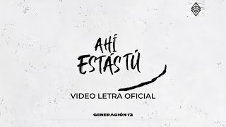 Generación 12  Ahí Estás Tú Lyric Video Oficial [upl. by Aretina681]