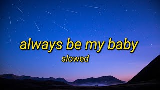 Always Be My Baby  Tiktok Song Slowed Lyrics Video [upl. by Eibob]