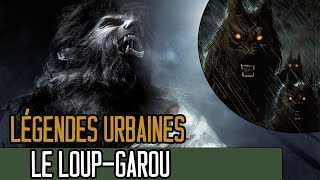 Le LoupGarou  LEGENDES URBAINES [upl. by Isabella16]