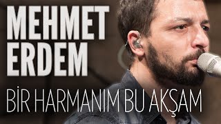 Mehmet Erdem  Bir Harmanım Bu Akşam JoyTurk Akustik [upl. by Yraht]