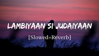 Lambiyaan Si Judaiyaan  Arijit Singh Song  Slowed and Reverb Lofi Mix [upl. by Calley232]