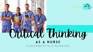 Critical Thinking as a Nurse  Fundamentals Nursing [upl. by Fleurette]