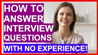 How To Answer Interview Questions With NO EXPERIENCE PASS Your Interview [upl. by Alisun]