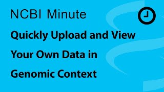 NCBI Minute Quickly Upload and View Your Own Data in Genomic Context [upl. by Anitnamaid]