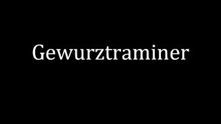 How to pronounce Gewurztraminer [upl. by Tager]