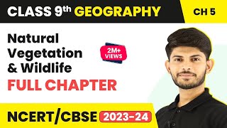 Natural Vegetation and Wildlife Full Chapter Class 9  CBSE Class 9 Geography Chapter 5 [upl. by Ludeman]