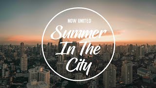 Now United  Summer In The City Lyrics [upl. by Nagaer153]