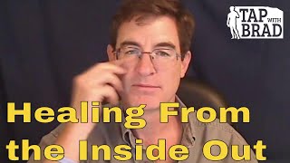 Healing From the Inside Out  Tapping with Brad Yates [upl. by Nivlen]