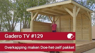 129 Overkapping maken doehetzelf bouwpakket  Gadero TV [upl. by Mackler727]